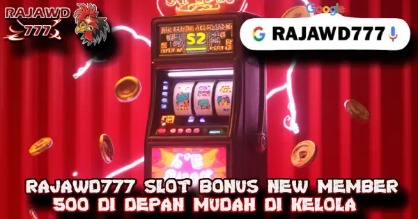 RAJAWD777 SLOT BONUS NEW MEMBER 500 DI DEPAN MUDAH DI KELOLA